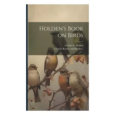 "Holden's Book on Birds" - "" ("Holden Charles F.")