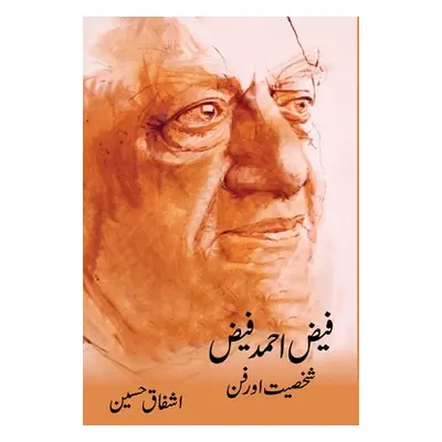 "Faiz Ahmad Faiz: Shakhsiyat Aur Fun" - "" ("Hussain Ashfaq")