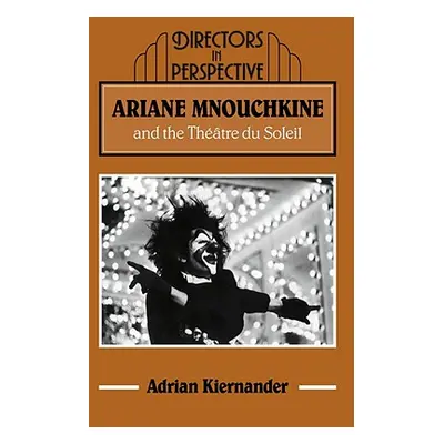 "Ariane Mnouchkine and the Thtre Du Soleil" - "" ("Kiernander Adrian")