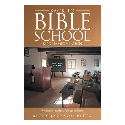 "Back to Bible School: [King James Version]" - "" ("Pitts Ricky Jackson")