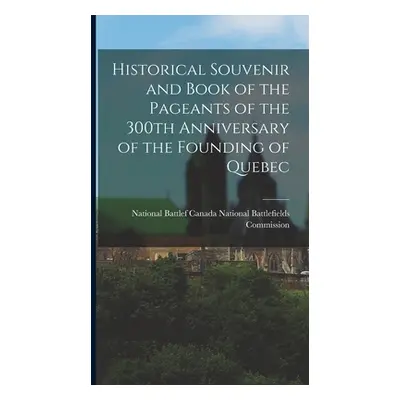 "Historical Souvenir and Book of the Pageants of the 300th Anniversary of the Founding of Quebec