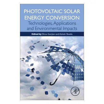 "Photovoltaic Solar Energy Conversion: Technologies, Applications and Environmental Impacts" - "