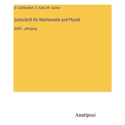 "Zeitschrift fr Mathematik und Physik: XXXV. Jahrgang" - "" ("Schlmilch O.")