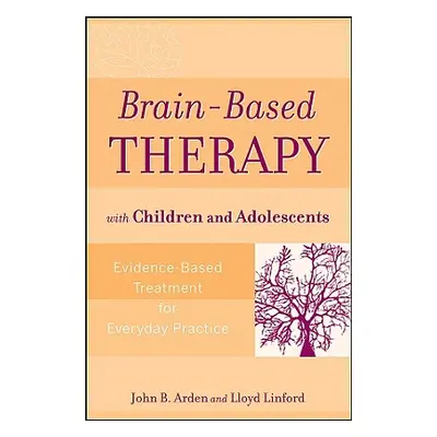 "Brain-Based Therapy with Children and Adolescents: Evidence-Based Treatment for Everyday Practi