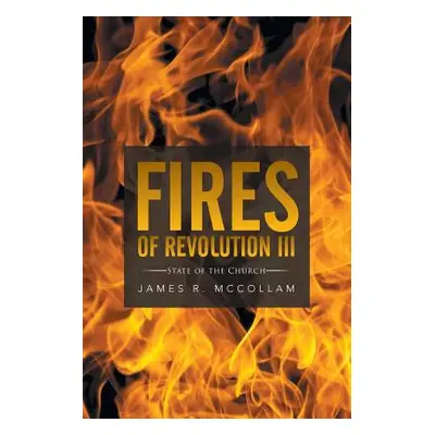 "Fires of Revolution III: State of the Church" - "" ("McCollam James R.")