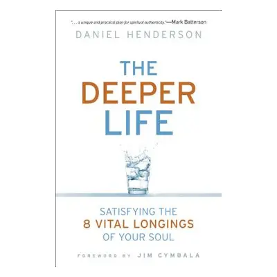 "Deeper Life: Satisfying the 8 Vital Longings of Your Soul" - "" ("Henderson Daniel")