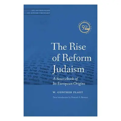 "The Rise of Reform Judaism: A Sourcebook of Its European Origins" - "" ("Plaut W. Gunther")