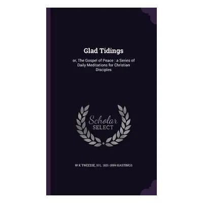 "Glad Tidings: or, The Gospel of Peace: a Series of Daily Meditations for Christian Disciples" -