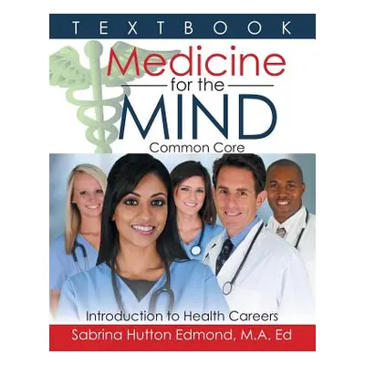 "Medicine for the Mind: Common Core Introduction to Health Careers" - "" ("Edmond M. a. Ed Sabri