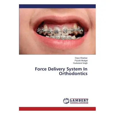 "Force Delivery System In Orthodontics" - "" ("Shankar Daya")