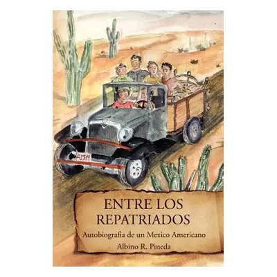 "Entre Los Repatriados: Autobiografia de Un Mexico Americano" - "" ("Pineda Albino R.")