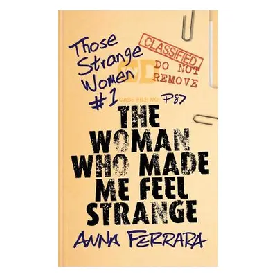 "The Woman Who Made Me Feel Strange" - "" ("Ferrara Anna")