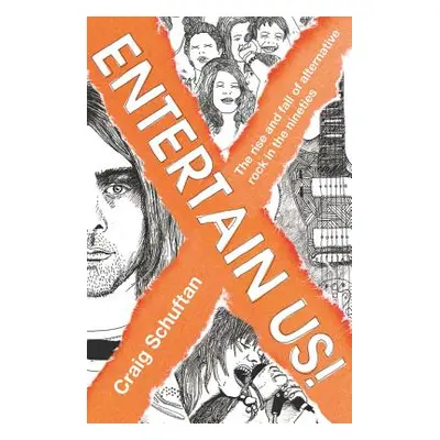 "Entertain Us: The Rise and Fall of Alternative Rock in the Nineties" - "" ("Schuftan Craig")