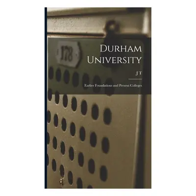 "Durham University; Earlier Foundations and Present Colleges" - "" ("Fowler J. T. 1833-1924")