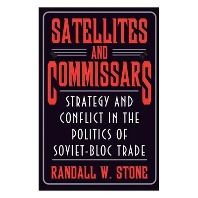 "Satellites and Commissars: Strategy and Conflict in the Politics of Soviet-Bloc Trade" - "" ("S