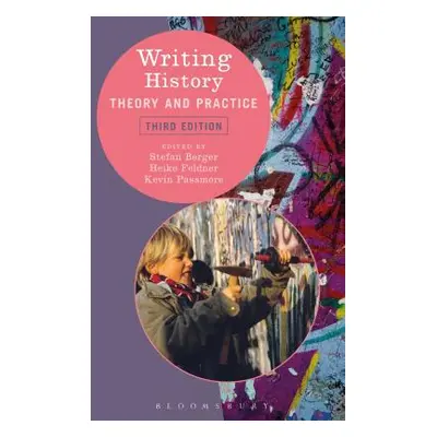 "Writing History: Theory and Practice" - "" ("Berger Stefan")