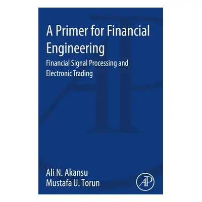 "A Primer for Financial Engineering: Financial Signal Processing and Electronic Trading" - "" ("