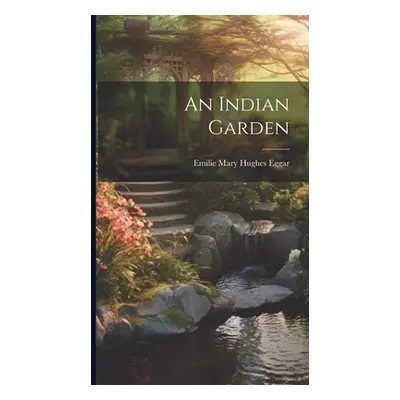 "An Indian Garden" - "" ("Mary Hughes Eggar Emilie")