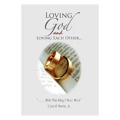 "Loving God and Loving Each Other" - "" ("Martin Carroll Jr.")