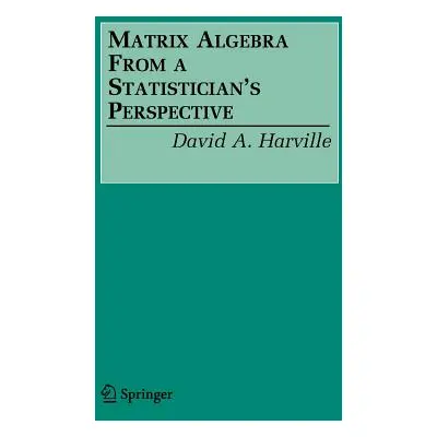 "Matrix Algebra from a Statistician's Perspective" - "" ("Harville David A.")