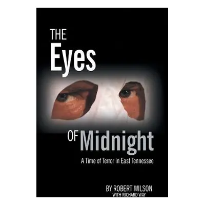 "The Eyes of Midnight: A Time of Terror in East Tennessee" - "" ("Wilson Robert")