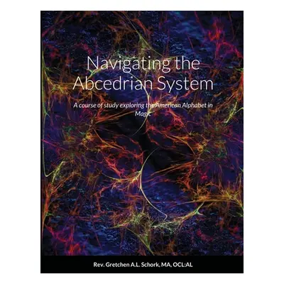 "Navigating the Abcedrian System: A course of study exploring the American Alphabet in Magic" - 