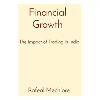 "Financial Growth: The Impact of Trading in India" - "" ("Mechlore Rafeal")