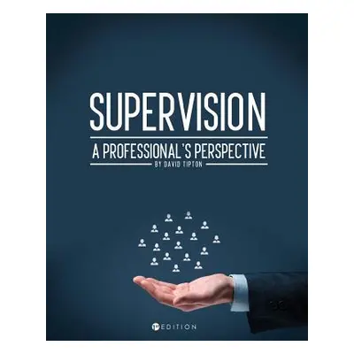 "Supervision: A Professional's Perspective" - "" ("Tipton David")