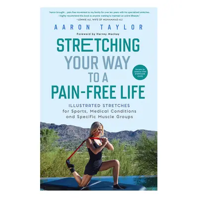 "Stretching Your Way to a Pain-Free Life: Illustrated Stretches for Sports, Medical Conditions a