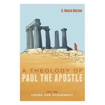 "A Theology of Paul the Apostle, Part Two" - "" ("Greene G. Roger")