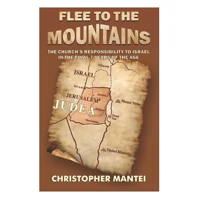 "Flee To The Mountains: The Church's Responsibility to Israel in the Final 7 Years of the Age" -