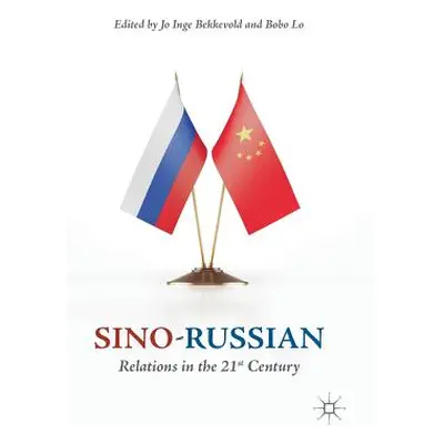 "Sino-Russian Relations in the 21st Century" - "" ("Bekkevold Jo Inge")