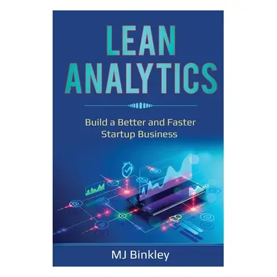 "Lean Analytics: Build a Better and Faster Startup Business" - "" ("Binkley Mj")