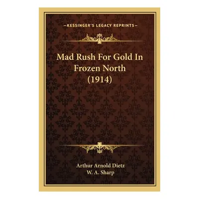 "Mad Rush For Gold In Frozen North (1914)" - "" ("Dietz Arthur Arnold")