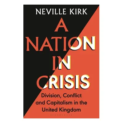 "A Nation in Crisis: Division, Conflict and Capitalism in the United Kingdom" - "" ("Kirk Nevill