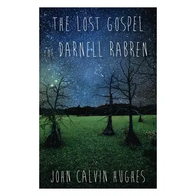 "The Lost Gospel of Darnell Rabren" - "" ("Hughes John Calvin")