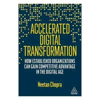 "Accelerated Digital Transformation: How Established Organizations Can Gain Competitive Advantag