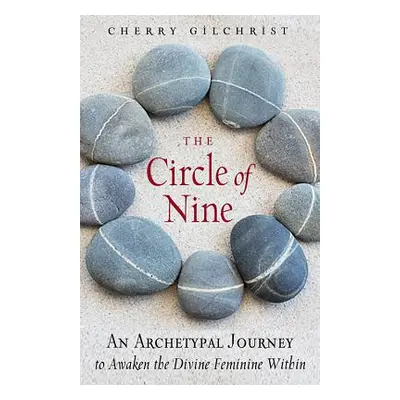 "The Circle of Nine: An Archetypal Journey to Awaken the Divine Feminine Within" - "" ("Gilchris