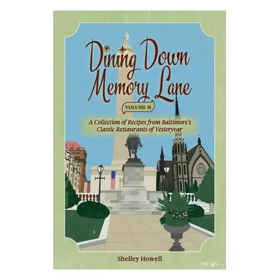 "Dining Down Memory Lane, Volume II: A Collection of Recipes from Baltimore's Classic Restaurant