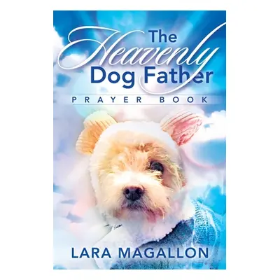 "The Heavenly Dog Father Prayer Book" - "" ("Magallon Lara")