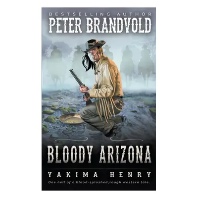 "Bloody Arizona: A Western Fiction Classic" - "" ("Brandvold Peter")