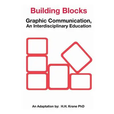 "Building Blocks: Graphic Communication, asn Interdisciplinary Education" - "" ("Krane Phd H. H.