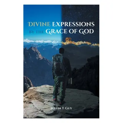 "Divine Expressions by the Grace of God" - "" ("Guy Justin T.")