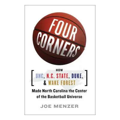 "Four Corners: How UNC, N.C. State, Duke, and Wake Forest Made North Carolina the Center of the 