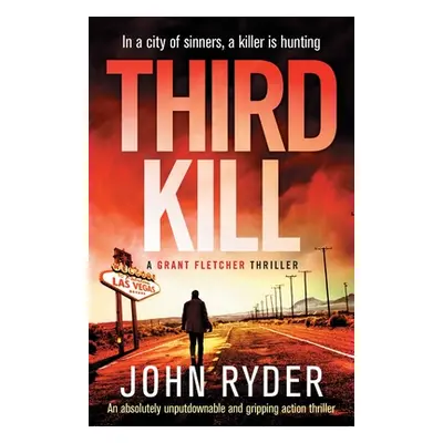 "Third Kill: An absolutely unputdownable and gripping action thriller" - "" ("Ryder John")