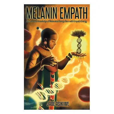 "The Melanin Empath: Discover the Knowledge of Melanated Beings Born With Empath Energy" - "" ("