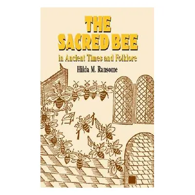 "The Sacred Bee in Ancient Times and Folklore" - "" ("Ransome Hilda M.")