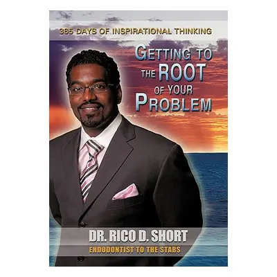 "Getting to the Root of Your Problem: 365 Days of Inspirational Thinking" - "" ("Short Rico D.")