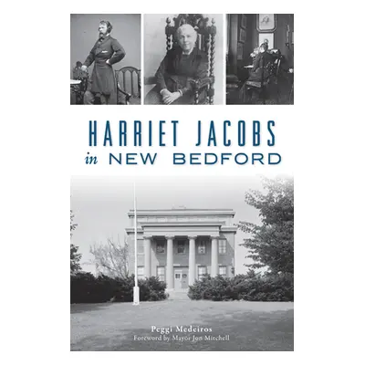 "Harriet Jacobs in New Bedford" - "" ("Medeiros Peggi")