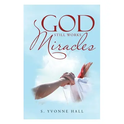 "God Still Works Miracles" - "" ("Hall S. Yvonne")